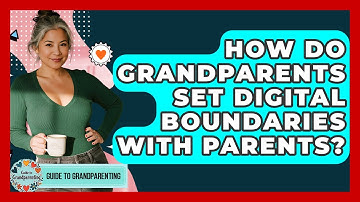 How Do Grandparents Set Digital Boundaries With Parents? - Guide to Grandparenting