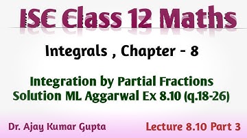 ISC Class 12 | Integration by Partial Fractions | Solution ML Aggarwal Ex 8.10 Q 18-26 |