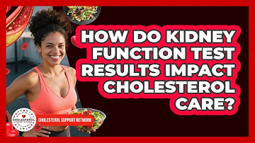 How Do Kidney Function Test Results Impact Cholesterol Care? - Cholesterol Support Network