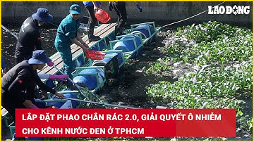 Lắp đặt phao chắn rác 2.0, giải quyết ô nhiễm cho kênh Nước Đen ở TPHCM | Báo Lao Động