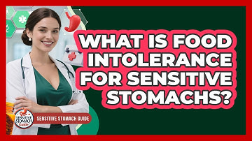What Is Food Intolerance For Sensitive Stomachs? - Sensitive Stomach Guide