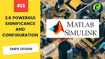2.6 POWERGUI SIGNIFICANCE AND CONFIGURATION | MATLAB TUTORIAL