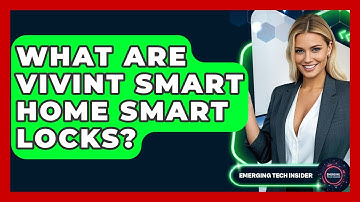 What Are Vivint Smart Home Smart Locks? - Emerging Tech Insider