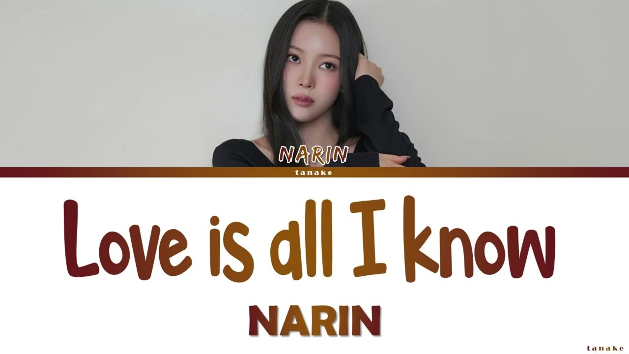 Narin Love is all I know Cover Lyrics