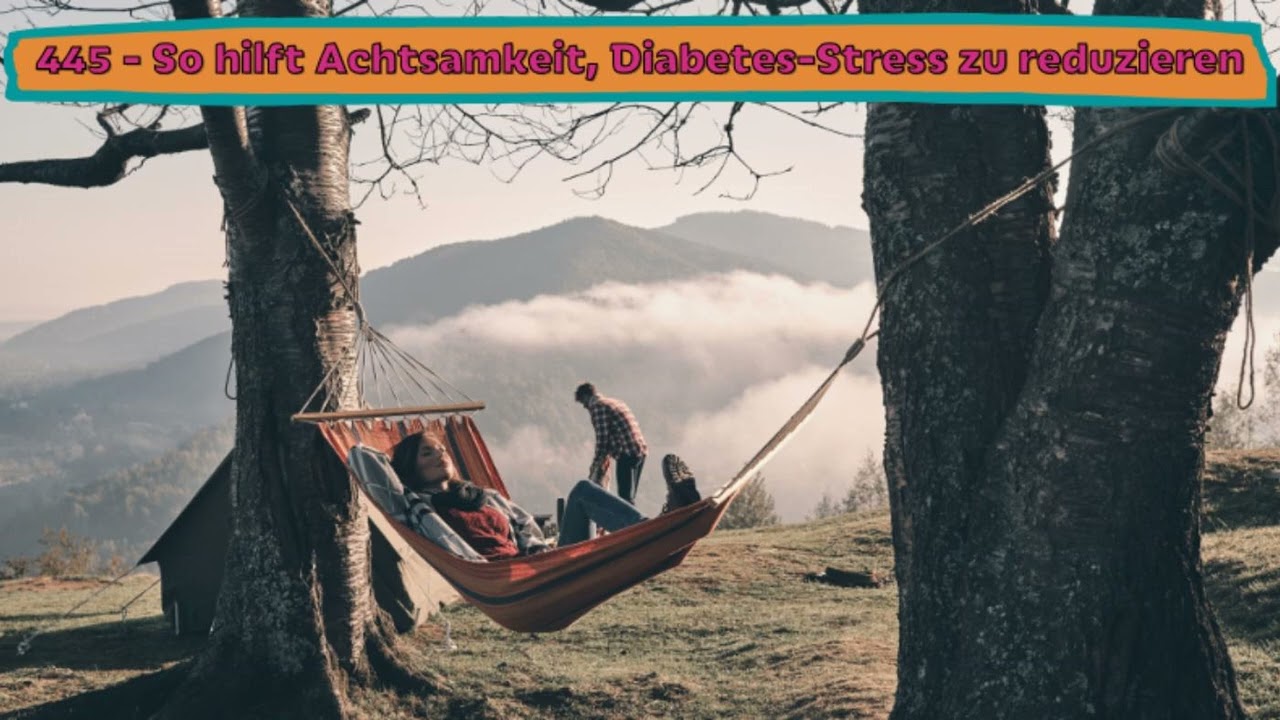 445 - So hilft Achtsamkeit Diabetes-Stress zu reduzieren