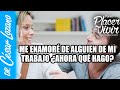 Estoy enamorada de alguien de mi trabajo ¿Y ahora qué? | Por el Placer de Vivir.