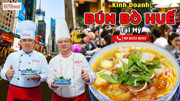 Kinh doanh Bún Bò Huế tại Mỹ - Bí quyết Thầy Y - Netspace môi trường dạy nấu ăn chuyên nghiệp