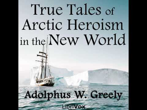 True Tales Of Arctic Heroism In The New World By Adolphus W. Greely Part 12 | Full Audio Book