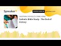 Catholic Bible Study - The End of History
