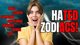 The Most HATED Zodiac Signs