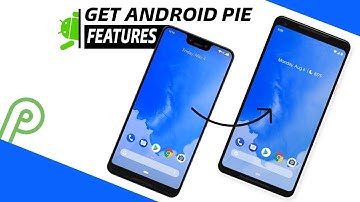 Get Android Pie Features On Any Android Without Root