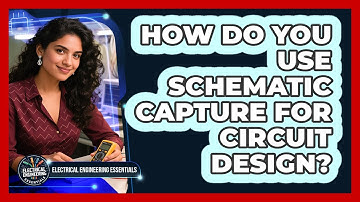 How Do You Use Schematic Capture For Circuit Design? - Electrical Engineering Essentials