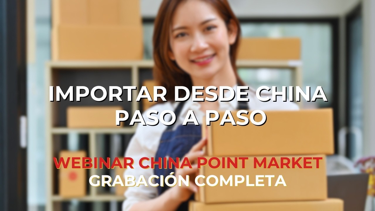 Cómo importar desde China paso a paso | Webinar China Point Market ...