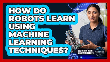 How Do Robots Learn Using Machine Learning Techniques?