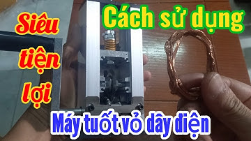 Cách sử dụng máy tuốt vỏ dây điện siêu tiện lợi