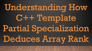Understanding How C+ +  Template Partial Specialization Deduces Array Rank