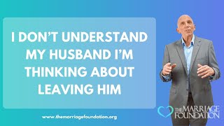 I Don’t Understand My Husband I’m Thinking about Leaving Him | Paul Friedman