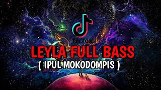 DJ TIKTOK - LEYLA - ( IPUL MOKODOMPIS - REMIX ) FULL BASS