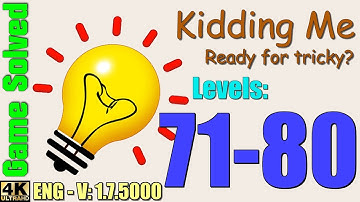 Kidding Me - Ready for tricky? || Levels 71-80 (OLD VERSION)
