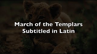 March of the Templars (subtitled in latin) (lyrics)