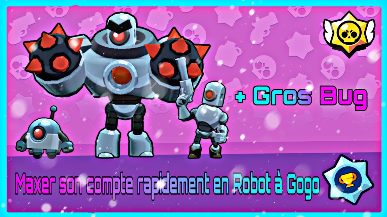 Maxer Son Compte Brawl Stars Rapidement Bug Robot A Gogo Youtube - brawl stars maxer compte