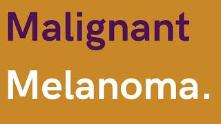 Malignant Melanoma. Medical Education Podcast.