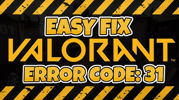 VALORANT EASY FIX ERROR CODE: 31 | HOW TO GET RID OF ERROR CODE 31 VALORANT