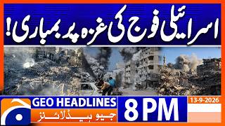 Israel's Attack on Gaza - Latest Update !!! | Geo News 8PM Headlines | 13 Sep 2026 Geo News Live Tv App