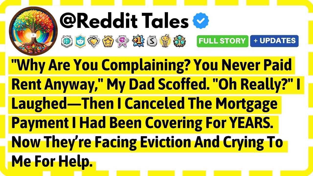 Why Are You Complaining You Never Paid Rent Anyway My Dad Scoffed Oh Really I Laughed Then I...