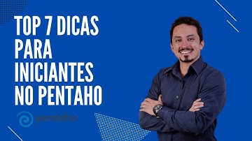 7 dicas - iniciantes no Pentaho