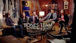 Bones Team | comes and goes