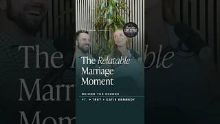 The Relatable Marriage Moment with Trey an Katie Kennedy