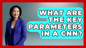 What Are The Key Parameters In A CNN? - Emerging Tech Insider