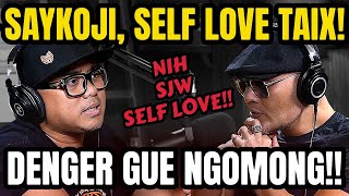 SJW DENGER YA‼️ SELF LOVE TAIK KUCING!!!! - SAYKOJI - PODCAST