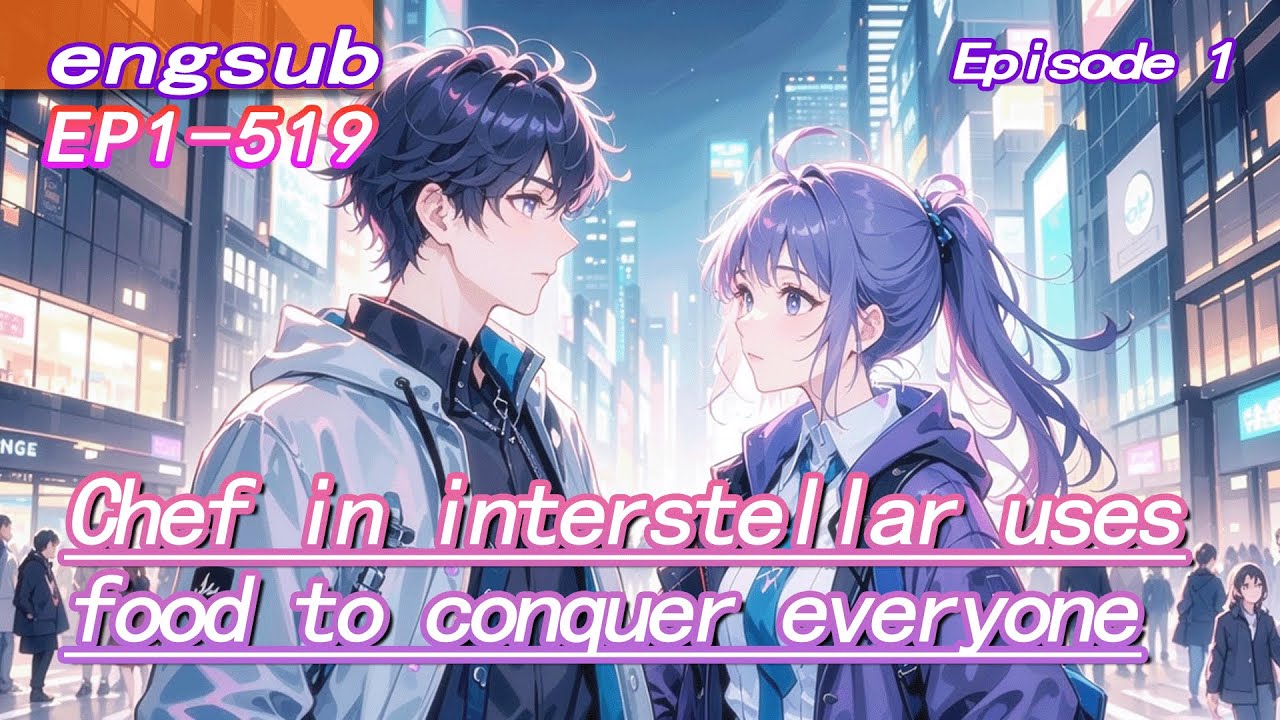 1Chef in interstellar uses food to conquer everyone,but her dumb assistant is actually hidden prince