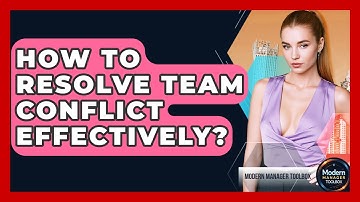 How To Resolve Team Conflict Effectively? - Modern Manager Toolbox