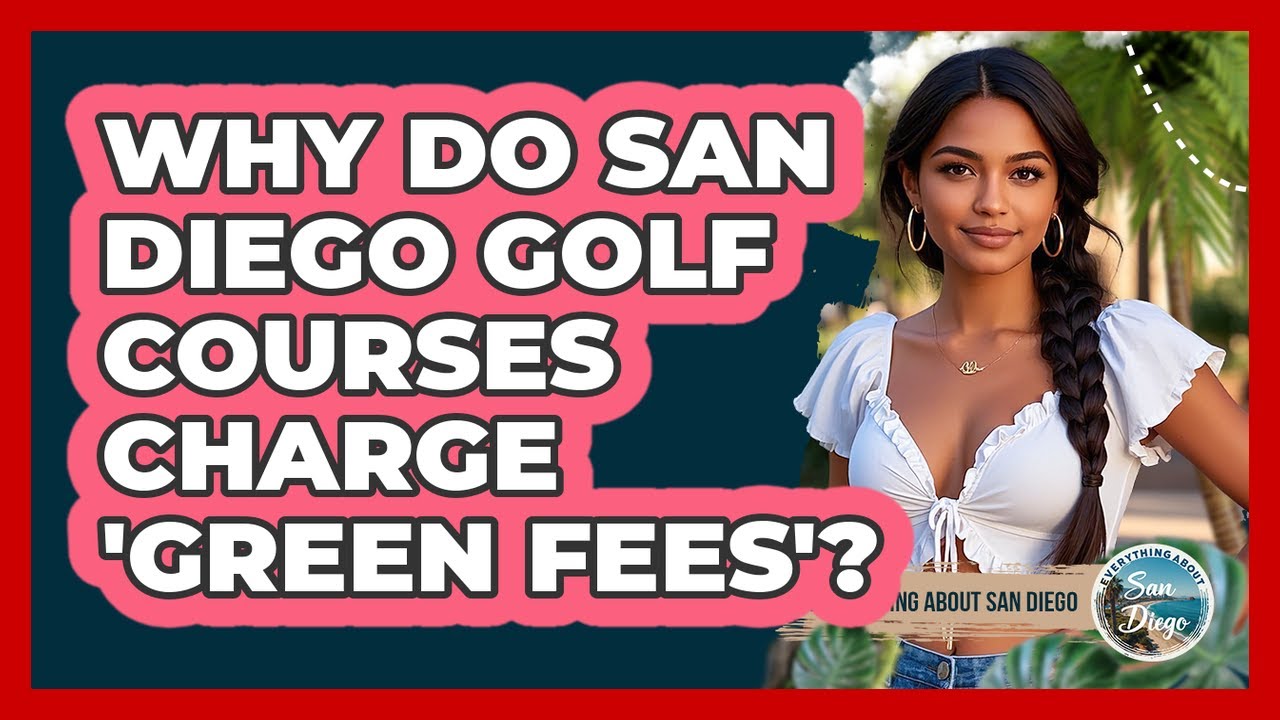 Why Do San Diego Golf Courses Charge 'Green Fees'? - Everything About San Diego
