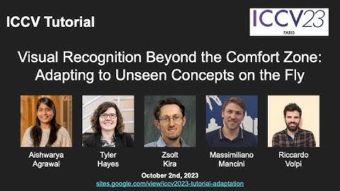 ICCV 23 Tutorial: Visual Recognition Beyond the Comfort Zone: Adapting to Unseen Concepts on the Fly