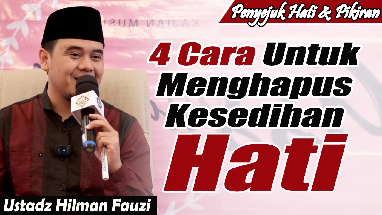 4 Cara Menghapus kesedihan hati ~ Ustadz Hilman Fauzi Terbaru