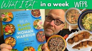 What I Eat in a Week: Be A Plant-Based Woman Warrior Cookbook Review | WFPB Vegan