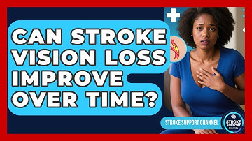 Can Stroke Vision Loss Improve Over Time? - Stroke Support Channel