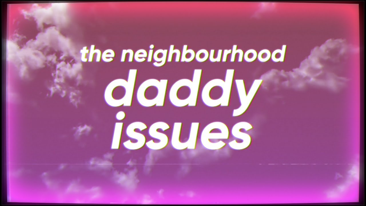 The Neighbourhood - Daddy Issues