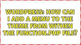 Wordpress: How Can I add a menu to the theme from withen the function.php file
