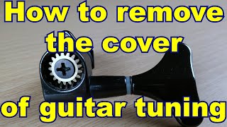 How to remove the cover of guitar tuning / как открыть колок