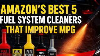 Amazon's Top Best 5 Fuel System Cleaners That Improve MPG