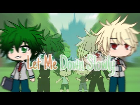 Let Me Down Slowly | Bnha x Gacha | bakudeku - YouTube