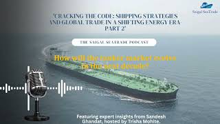 Cracking the Code: Shipping Strategies and Global Trade in a Shifting Energy Era - Part 2