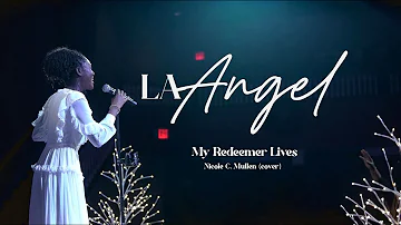 My Redeemer Lives | By Nicole C. Mullen ( Cover ) | La Angel Live At All Nations Kharis House