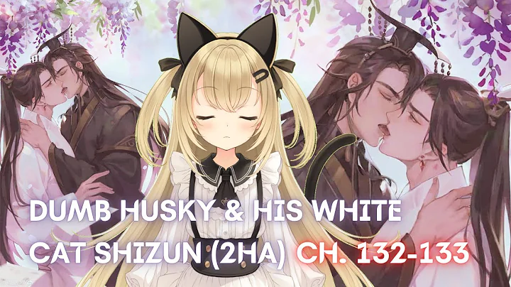 [Vtuber]2HA/Dumb Husky and his White Cat Shizun Danmei Read-Along (Ch. 132-133) #LiveroiD