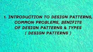 #1 Introduction to Design Patterns, Common Problems, Benefits Of Design Pattern & Types |DP|